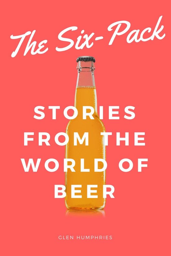 The Six-Pack: Stories from the World of Beer - cover