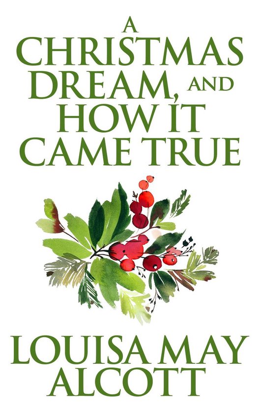 A Christmas Dream, and How It Came True (ebook), Louisa May Alcott ...