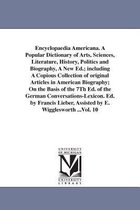 Encyclopaedia Americana. a Popular Dictionary of Arts, Sciences, Literature, History, Politics and Biography, a New Ed.; Including a Copious Collection of Original Articles in Amer