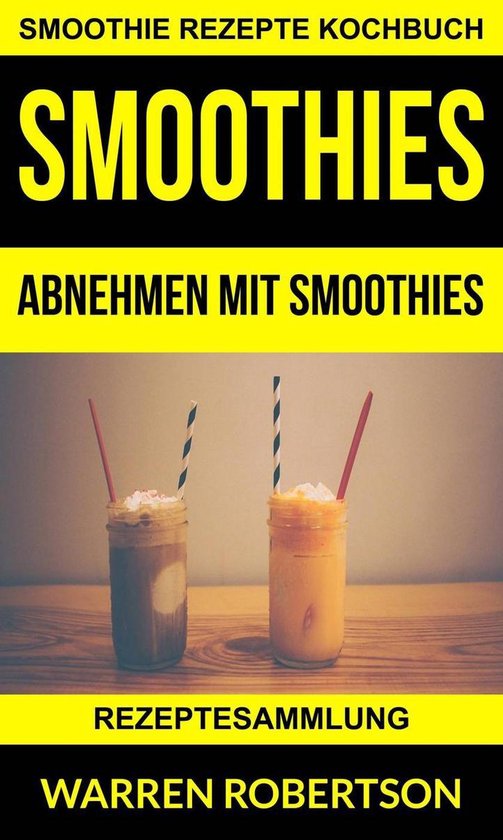 Smoothies: Abnehmen mit Smoothies - Rezeptesammlung (Smoothi ... - cover