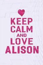 Keep Calm and Love Alison