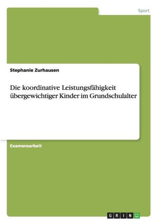 Die koordinative Leistungsfahigkeit ubergewichtiger Kinder i ... - cover