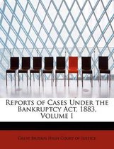 Reports of Cases Under the Bankruptcy ACT, 1883, Volume I