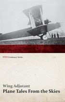Plane Tales from the Skies (WWI Centenary Series)