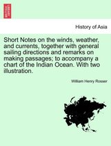 Short Notes on the Winds, Weather, and Currents, Together with General Sailing Directions and Remarks on Making Passages; To Accompany a Chart of the Indian Ocean. with Two Illustr