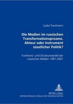 Die Medien Im Russischen Transformationsprozess - Akteur Oder Instrument Der Staatlichen Politik?