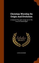 Christian Worship Its Origin and Evolution