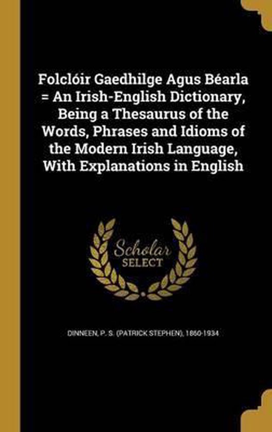 Folcloir Gaedhilge Agus Bearla = an IrishEnglish Dictionary, Being a