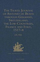 The Travel Journal of Antonio de Beatis through Germany, Switzerland, the Low Countries, France and Italy, 1517-8