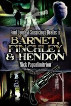 Foul Deeds & Suspicious Deaths - Foul Deeds & Suspicious Deaths in Barnet, Fincley & Hendon