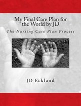My Final Care Plan for the World by JD