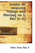 Grundriss Der Romanischen Philologie Unter Mitwirkung Von G. Baist [Et Al.]
