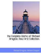 The Complete Works of Michael Drayton, Now First Collection.