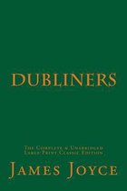 Dubliners the Complete & Unabridged Large Print Classic Edition