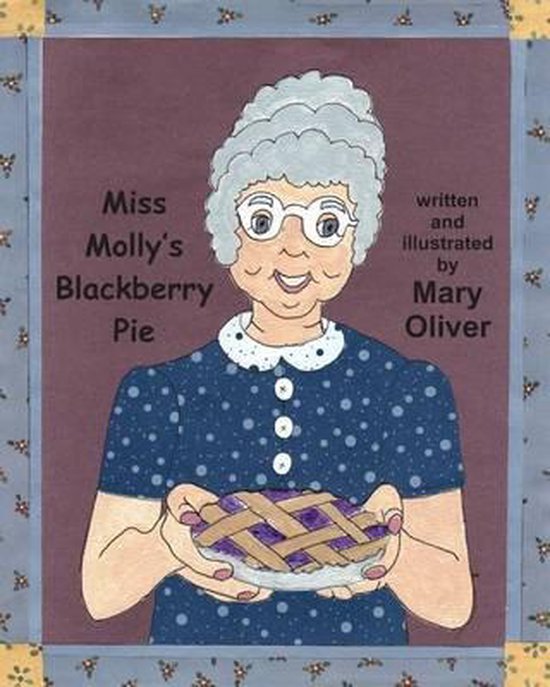 Couverture de 'Miss Molly's Blackberry Pie' avec une illustration d'une femme âgée aux cheveux gris et portant des lunettes, tenant une tarte aux mûres. Écrit et illustré par Mary Oliver.