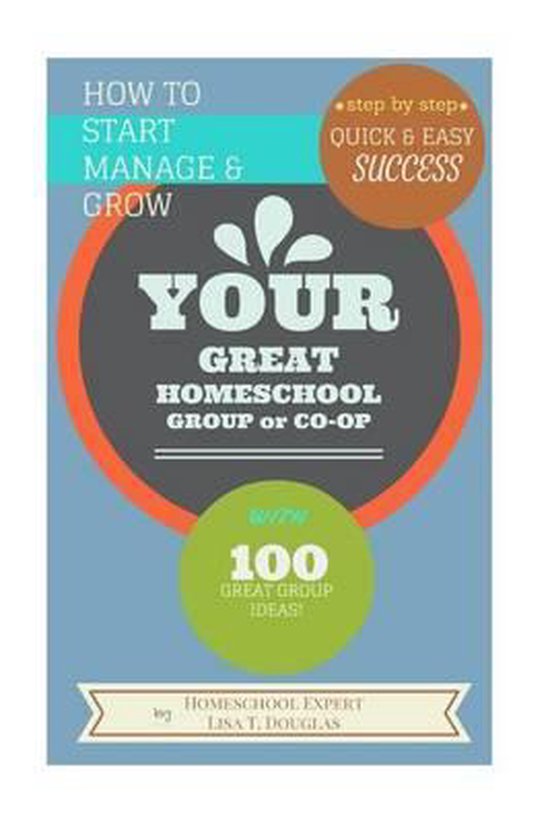 How To Start Manage and Grow Your GREAT Homeschool Group or  ... - cover