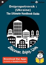 Ultimate Handbook Guide to Dnipropetrovsk : (Ukraine) Travel Guide