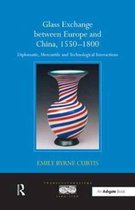 Transculturalisms, 1400-1700- Glass Exchange between Europe and China, 1550–1800