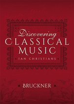 Discovering Classical Music - Discovering Classical Music: Bruckner