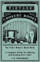The Cider Makers' Hand Book - A Complete Guide for Making and Keeping Pure Cider