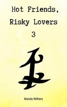 Hot Friends, Risky Lovers 3 - Hot Friends, Risky Lovers 3