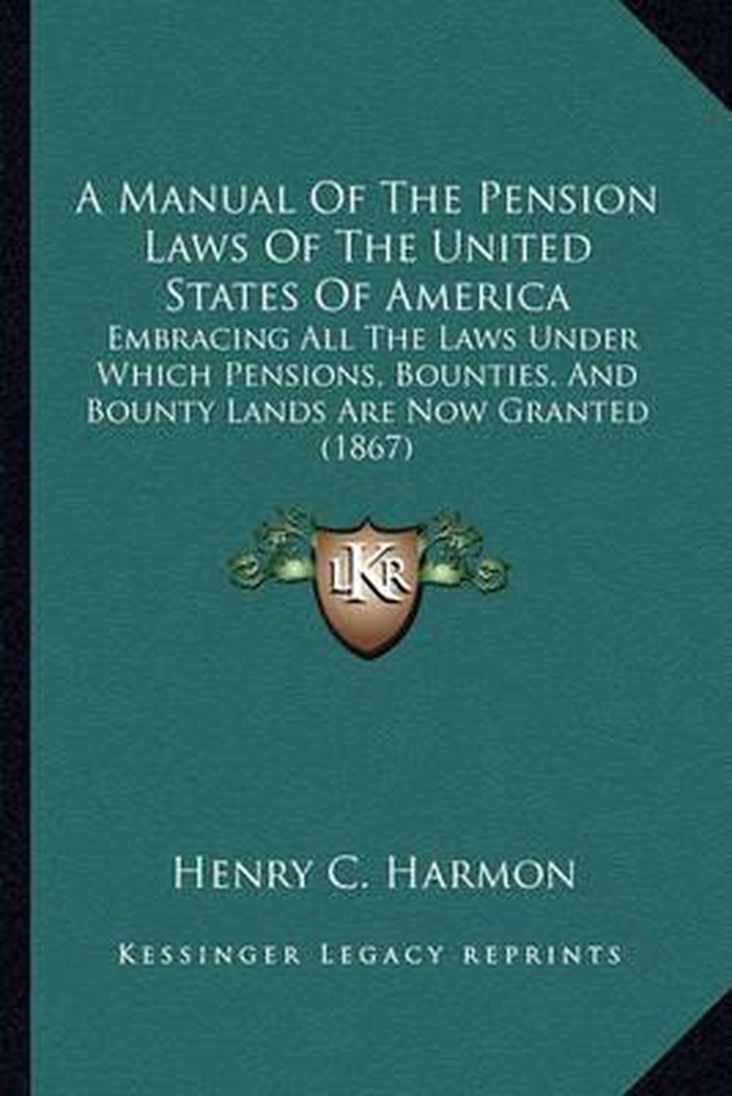 A Manual Of The Pension Laws Of The United States Of America van Henry Clay Harmon