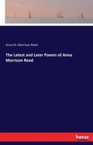 The Latest and Later Poems of Anna Morrison Reed