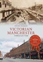 Through Time - Victorian Manchester Through Time