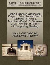 John a Johnson Contracting Corp V. U S for Use and Ben of Worthington Pump & Machinery Corp U.S. Supreme Court Transcript of Record with Supporting Pleadings