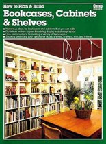 How to Plan and Build Bookcases, Cabinets and Shelves