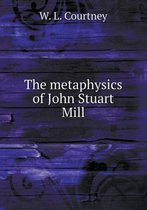 The Metaphysics of John Stuart Mill