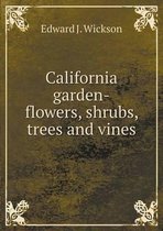 California garden-flowers, shrubs, trees and vines