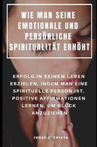 Wie Man Seine Emotionale Und Pers nliche Spiritualit t Erh ht