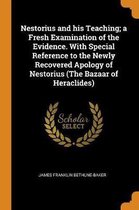 Nestorius and His Teaching; A Fresh Examination of the Evidence. with Special Reference to the Newly Recovered Apology of Nestorius (the Bazaar of Heraclides)