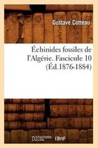 Sciences- �chinides Fossiles de l'Alg�rie. Fascicule 10 (�d.1876-1884)