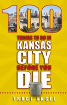 100 Things to Do Before You Die - 100 Things to Do In Kansas City Before You Die