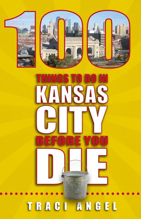 100 Things to Do Before You Die - 100 Things to Do In Kansas ... - cover