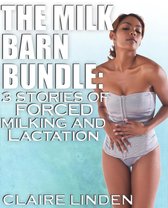 The Milk Barn - The Milk Barn Bundle: 3 Stories of Forced Milking and Lactation (Medical, BDSM, Lactation, Milking)