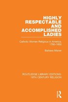Routledge Library Editions: 19th Century Religion - Highly Respectable and Accomplished Ladies