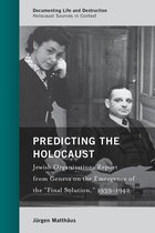 Documenting Life and Destruction: Holocaust Sources in Context - Predicting the Holocaust