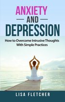 Anxiety And Depression: How to Overcome Intrusive Thoughts With Simple Practices