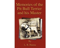 Memories of the Pit Bull Terrier and His Master (History of Fighting Dogs Series)