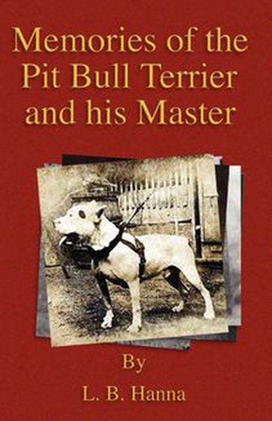 Memories of the Pit Bull Terrier and His Master (History of  ... - cover