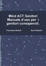 Mind Act Genitori Manuale D'uso Per I Genitori Consapevoli.