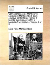 Correspondance de Monsieur le Marquis de Montalembert, etant employe par le Roi de France a l'armee Suedoise, avec Mr. le Marquis d'Havrincour.... Volume 2 of 3