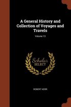 A General History and Collection of Voyages and Travels; Volume 13