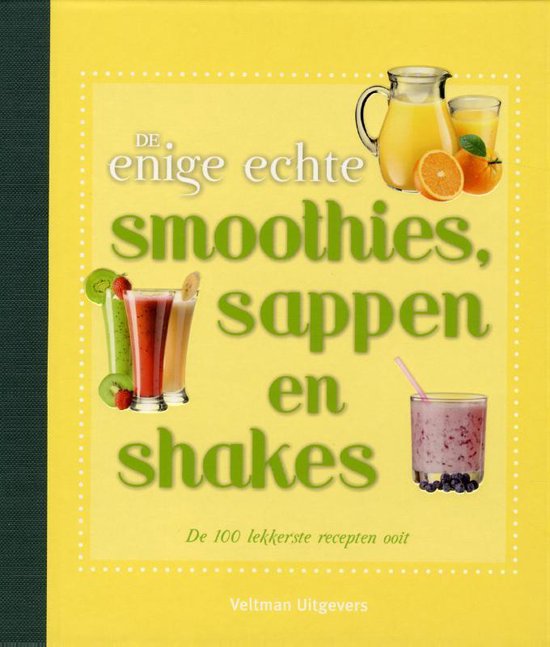 9789048308606 - De enige echte smoothies, sappen en shakes