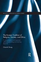 Routledge Advances in Korean Studies-The Korean Tradition of Religion, Society, and Ethics