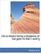 Life in Mexico During a Residence of Two Years in That C Ountry