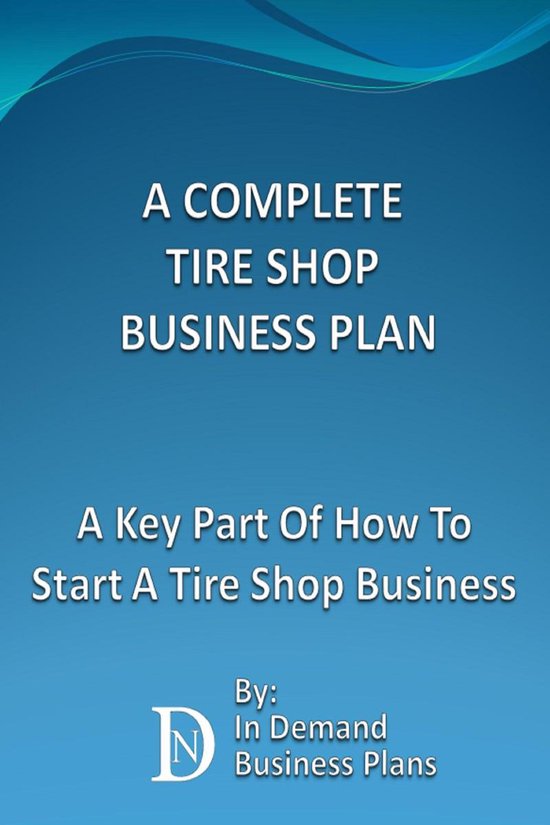 A Complete Tire Shop Business Plan: A Key Part Of How To Sta ... - cover